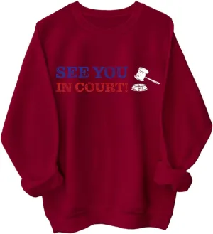 See You in Court Men Women Long Sleeve Sweatshirt Hoodie Shirt