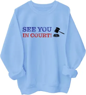 See You in Court Men Women Long Sleeve Sweatshirt Hoodie Shirt