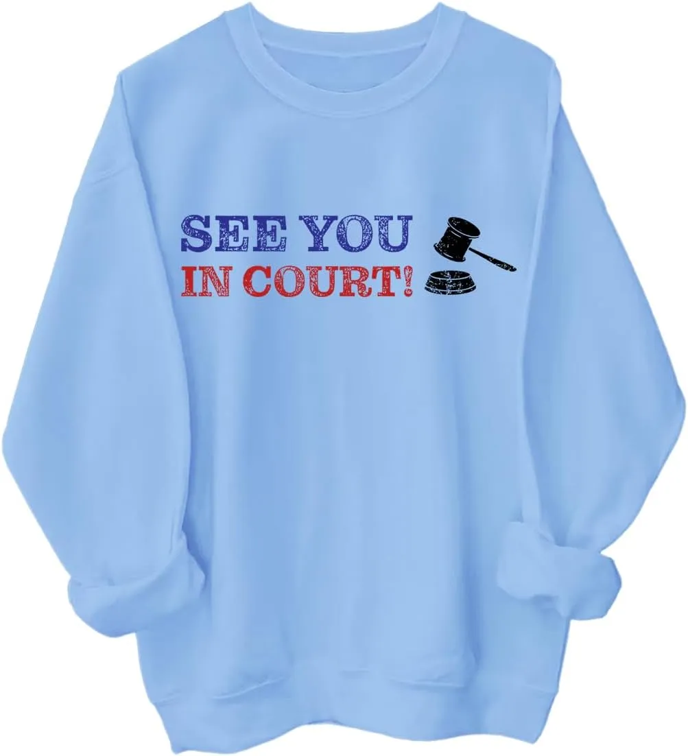 See You in Court Men Women Long Sleeve Sweatshirt Hoodie Shirt