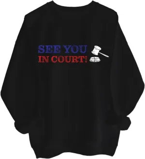 See You in Court Men Women Long Sleeve Sweatshirt Hoodie Shirt